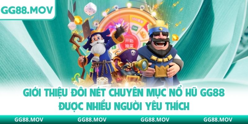 Giới thiệu đôi nét chuyên mục nổ hũ GG88 được nhiều người yêu thích