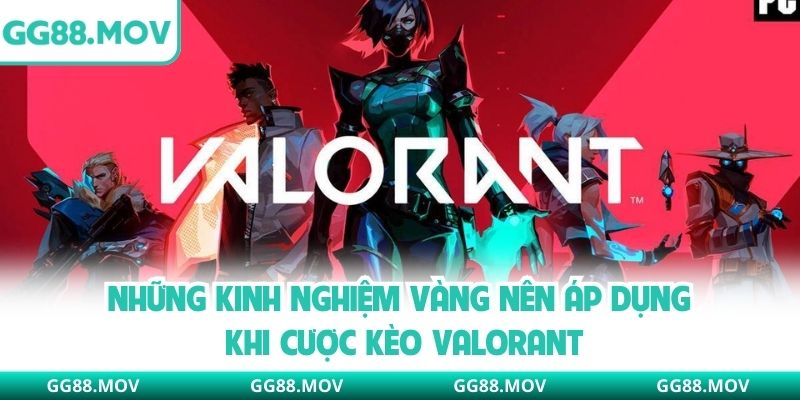 Những kinh nghiệm vàng nên áp dụng khi cược kèo valorant