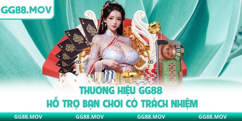 Thương hiệu GG88 hỗ trợ bạn chơi có trách nhiệm